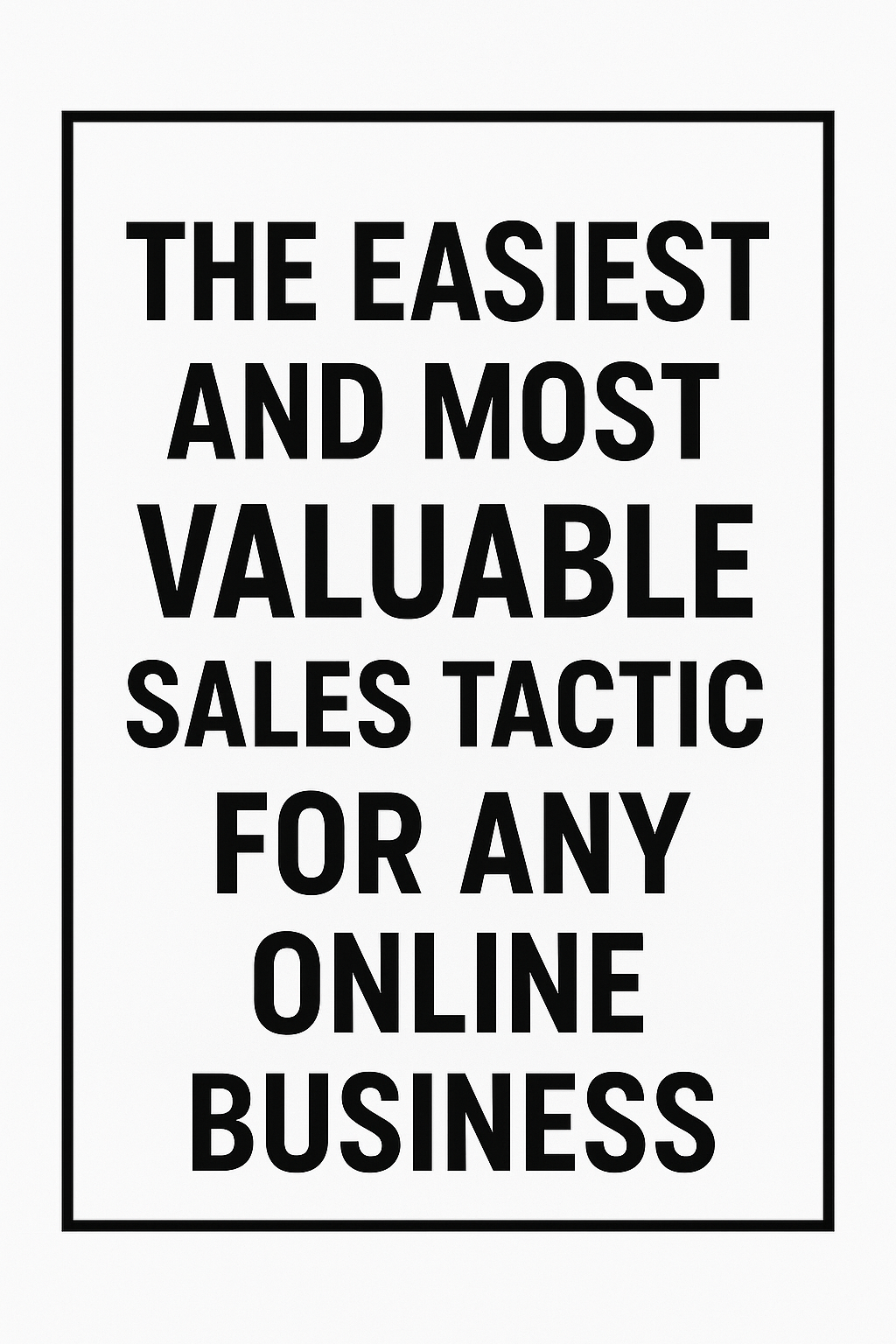 The Easiest & Most valuable Sales Tactic For Any Buisness
